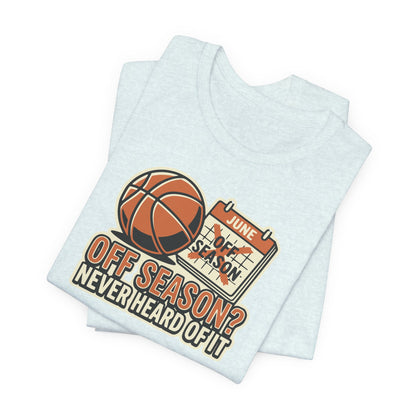 No Offseason Basketball T-Shirt | Funny Summer Hooper Tee | Perfect Gift for Ball Players