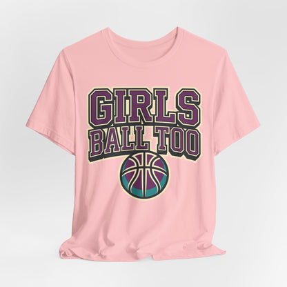 Girls Ball Too Basketball T-Shirt | Purple Streetwear Tee | Perfect Gift for Female Hoopers