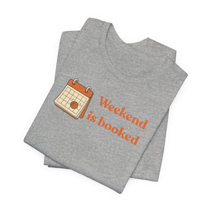 Weekend Is Booked Basketball T-Shirt | Gameday Calendar Tee | Perfect Gift for Ballers