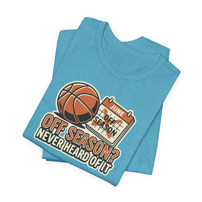 No Offseason Basketball T-Shirt | Funny Summer Hooper Tee | Perfect Gift for Ball Players