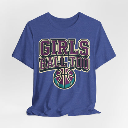 Girls Ball Too Basketball T-Shirt | Purple Streetwear Tee | Perfect Gift for Female Hoopers