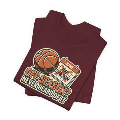 No Offseason Basketball T-Shirt | Funny Summer Hooper Tee | Perfect Gift for Ball Players