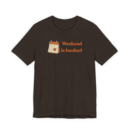Weekend Is Booked Basketball T-Shirt | Gameday Calendar Tee | Perfect Gift for Ballers