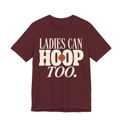 Ladies Can Hoop Too T-Shirt | Women Basketball Player Shirt | Female Hooper Statement Tee