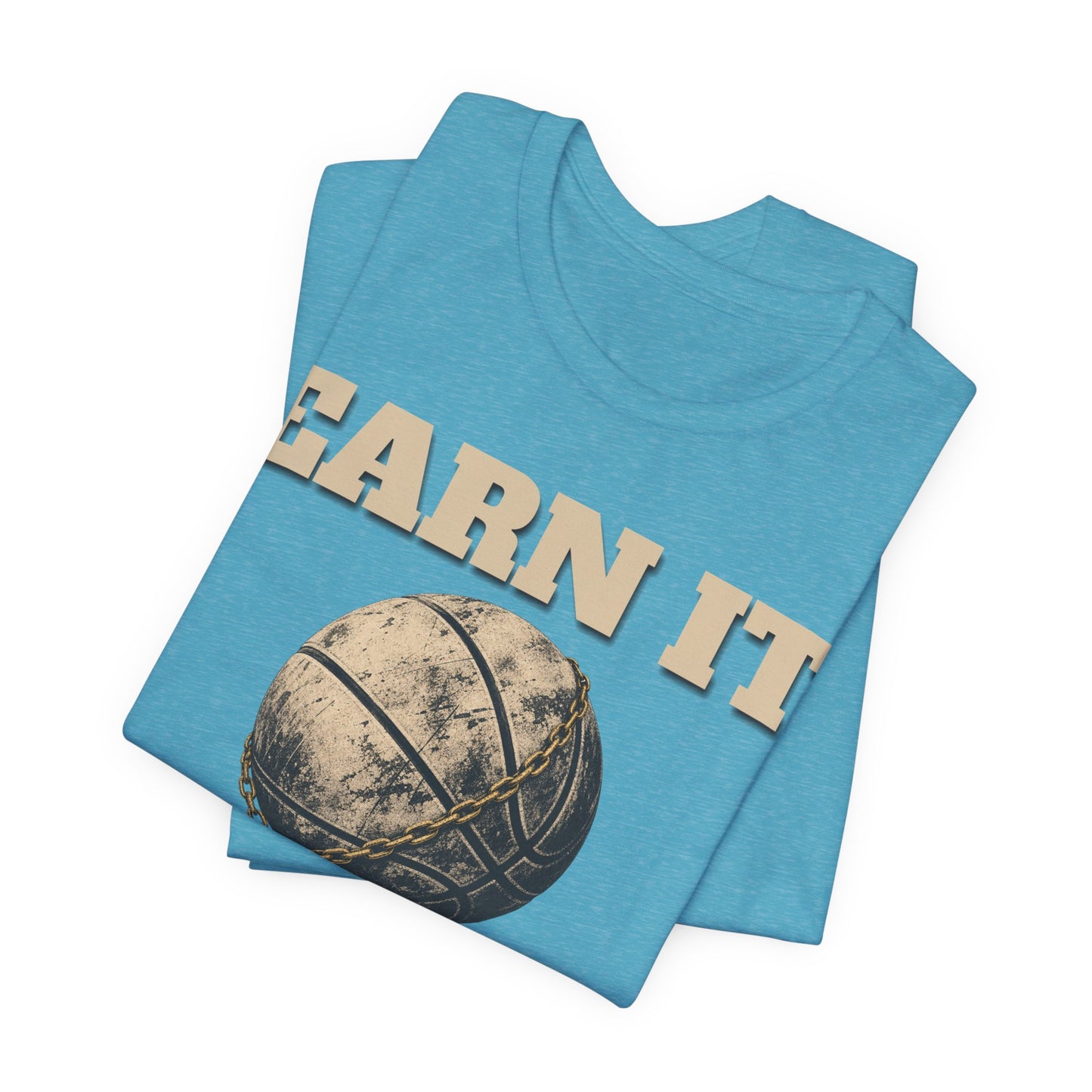 Earn It Basketball T-Shirt | Chained Ball Motivation Tee | Perfect Gift for Hoopers