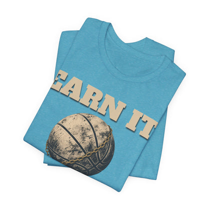 Earn It Basketball T-Shirt | Chained Ball Motivation Tee | Perfect Gift for Hoopers