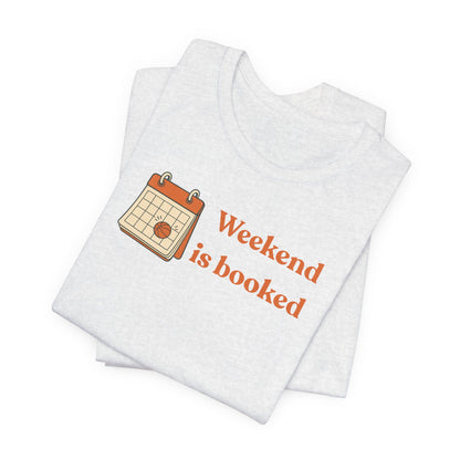 Weekend Is Booked Basketball T-Shirt | Gameday Calendar Tee | Perfect Gift for Ballers