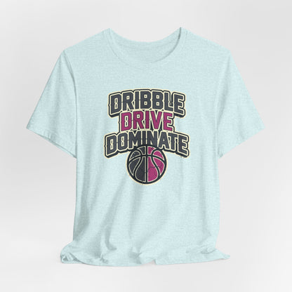 Dribble Drive Dominate Basketball T-Shirt | Women's Streetwear Tee | Perfect Gift for Hoopers