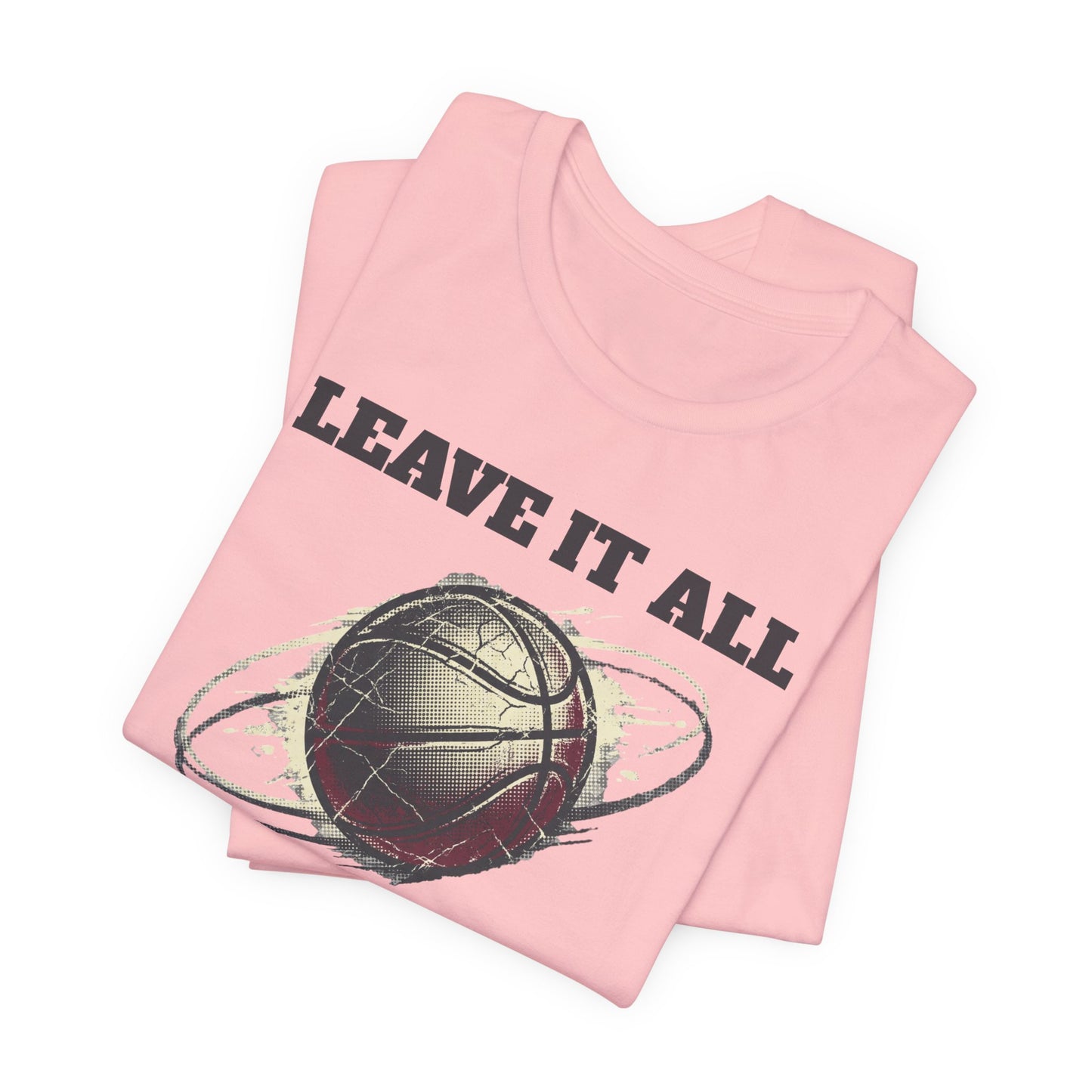 Leave It All On The Court Basketball T-Shirt | Motivations-Hooper Tee | Perfektes Geschenk