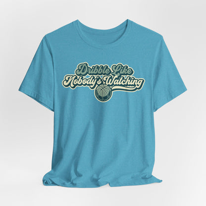 Dribble Like Nobody's Watching Basketball T-Shirt | Funny Hooper Tee | Perfect Gift