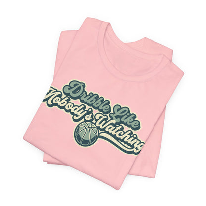 Dribble Like Nobody's Watching Basketball T-Shirt | Funny Hooper Tee | Perfect Gift