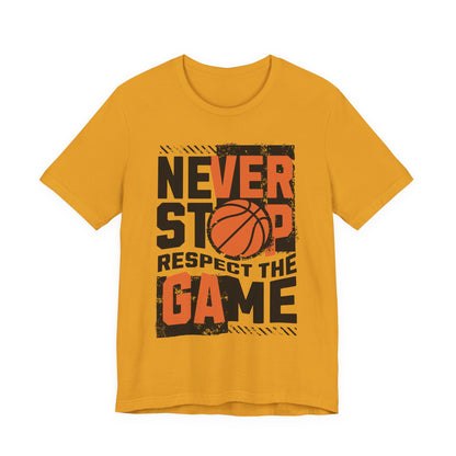 Never Stop Respect The Game Basketball T-Shirt | Motivation Tee | Perfect Gift for Hoopers