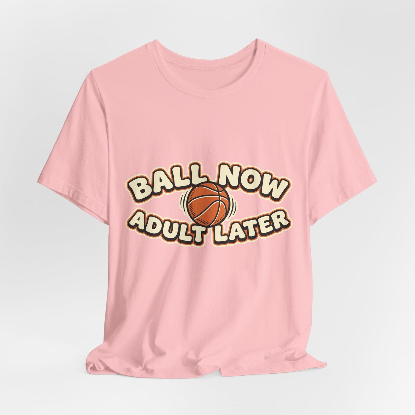 Ball Now Adult Later Basketball T-Shirt | Witziger Hooper Tee | Perfektes Geschenk