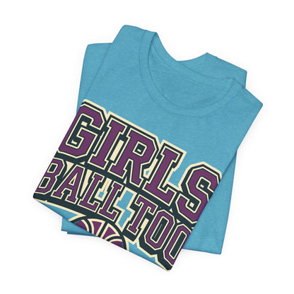 Girls Ball Too Basketball T-Shirt | Purple Streetwear Tee | Perfect Gift for Female Hoopers