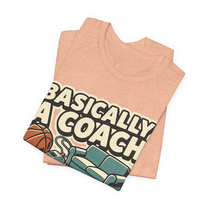 Basically A Coach Basketball T-Shirt | Funny Hooper Tee | Gift for Coaches