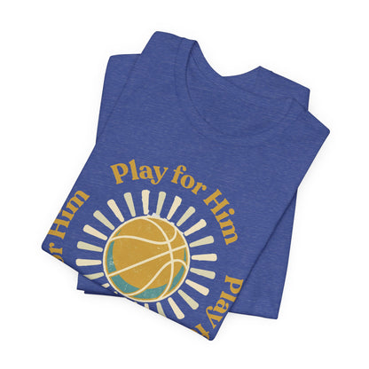 Play for Him Basketball T-Shirt | Faith-Inspired Hooper Tee | Perfect Gift