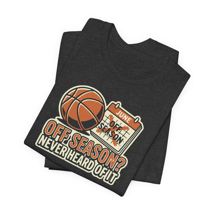 No Offseason Basketball T-Shirt | Funny Summer Hooper Tee | Perfect Gift for Ball Players