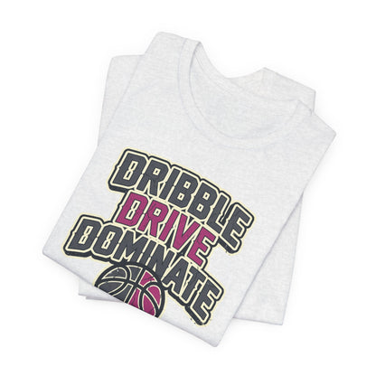Dribble Drive Dominate Basketball T-Shirt | Women's Streetwear Tee | Perfect Gift for Hoopers