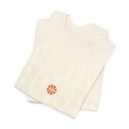 Ladies Can Hoop Too T-Shirt | Women Basketball Player Shirt | Female Hooper Statement Tee