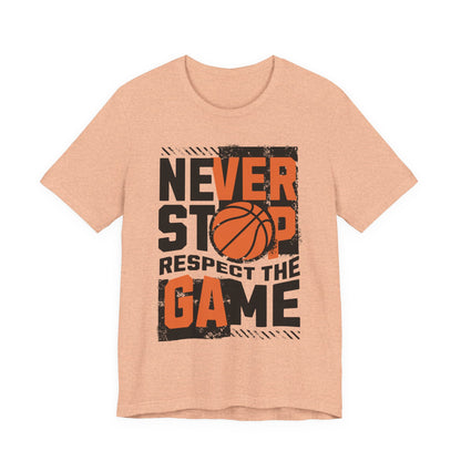 Never Stop Respect The Game Basketball T-Shirt | Motivation Tee | Perfect Gift for Hoopers