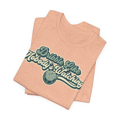 Dribble Like Nobody's Watching Basketball T-Shirt | Funny Hooper Tee | Perfect Gift