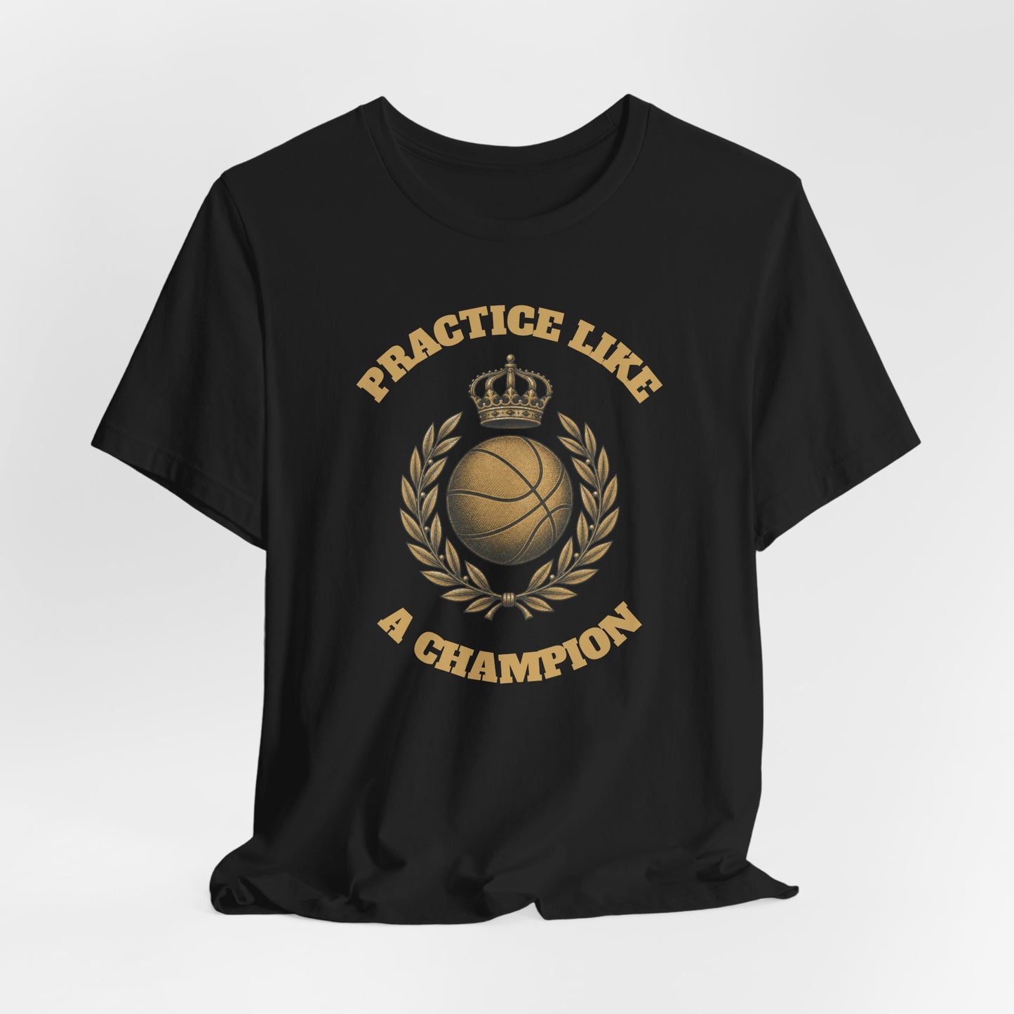 Practice Like a Champion Basketball T-Shirt | Gold Crown Tee | Motivations-Geschenk