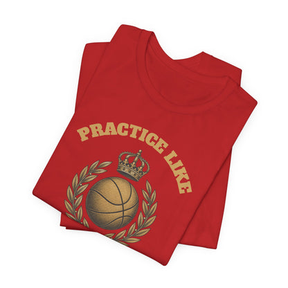 Practice Like a Champion Basketball T-Shirt | Gold Crown Tee | Motivational Gift