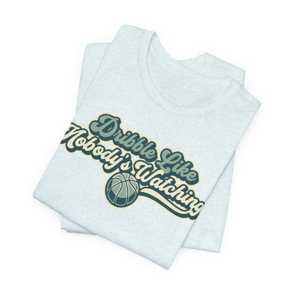Dribble Like Nobody's Watching Basketball T-Shirt | Funny Hooper Tee | Perfect Gift