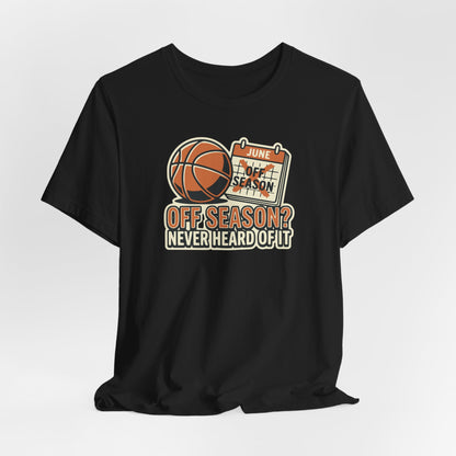 No Offseason Basketball T-Shirt | Funny Summer Hooper Tee | Perfect Gift for Ball Players