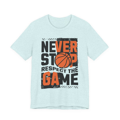 Never Stop Respect The Game Basketball T-Shirt | Motivation Tee | Perfect Gift for Hoopers