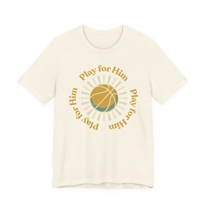 Play for Him Basketball T-Shirt | Faith-Inspired Hooper Tee | Perfect Gift