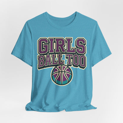 Girls Ball Too Basketball T-Shirt | Purple Streetwear Tee | Perfect Gift for Female Hoopers