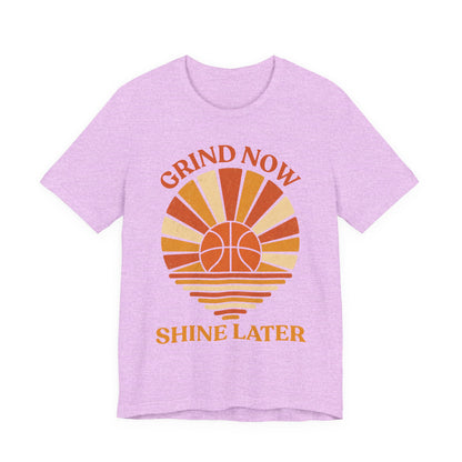 Grind Now Shine Later Basketball T-Shirt | Motivational Tee | Perfect Gift for Ballers