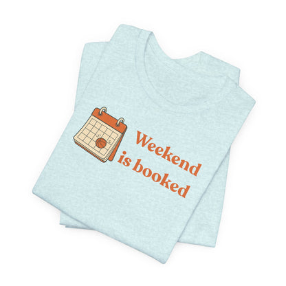 Weekend Is Booked Basketball T-Shirt | Gameday Calendar Tee | Perfect Gift for Ballers