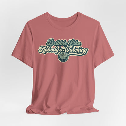 Dribble Like Nobody's Watching Basketball T-Shirt | Funny Hooper Tee | Perfect Gift