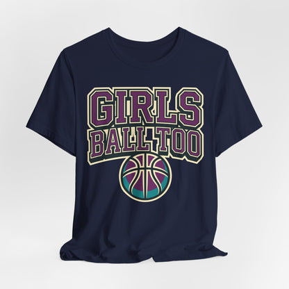 Girls Ball Too Basketball T-Shirt | Purple Streetwear Tee | Perfect Gift for Female Hoopers