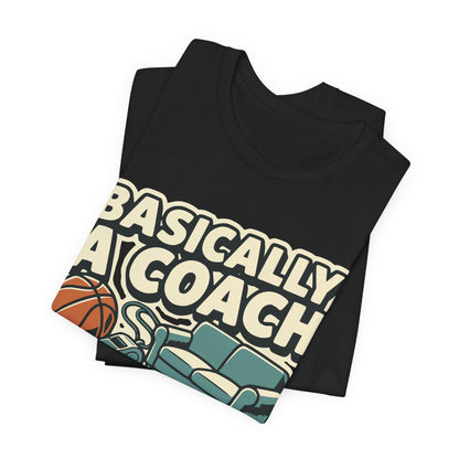 Basically A Coach Basketball T-Shirt | Funny Hooper Tee | Gift for Coaches