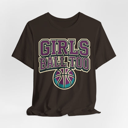 Girls Ball Too Basketball T-Shirt | Purple Streetwear Tee | Perfect Gift for Female Hoopers