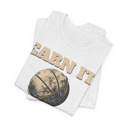 Earn It Basketball T-Shirt | Chained Ball Motivation Tee | Perfect Gift for Hoopers