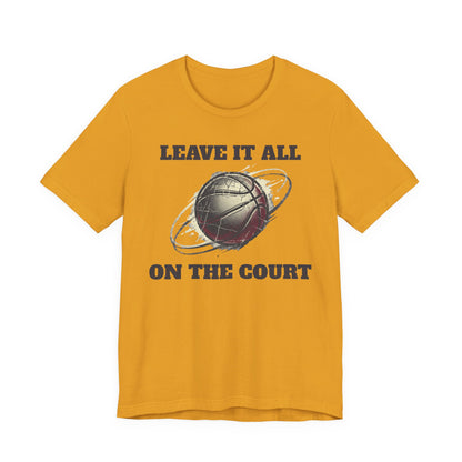 Leave It All On The Court Basketball T-Shirt | Motivational Hooper Tee | Perfect Gift