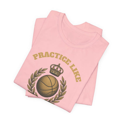 Practice Like a Champion Basketball T-Shirt | Gold Crown Tee | Motivational Gift