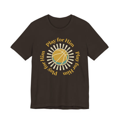 Play for Him Basketball T-Shirt | Faith-Inspired Hooper Tee | Perfect Gift