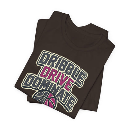 Dribble Drive Dominate Basketball T-Shirt | Women's Streetwear Tee | Perfect Gift for Hoopers