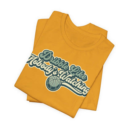 Dribble Like Nobody's Watching Basketball T-Shirt | Funny Hooper Tee | Perfect Gift