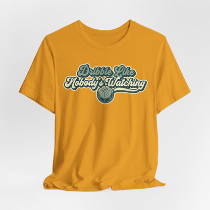 Dribble Like Nobody's Watching Basketball T-Shirt | Funny Hooper Tee | Perfect Gift