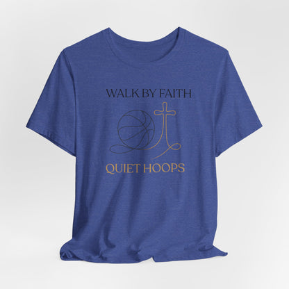 Walk by Faith Quiet Hoops Basketball T-Shirt | Spiritual Tee | Perfect Gift for Hoopers