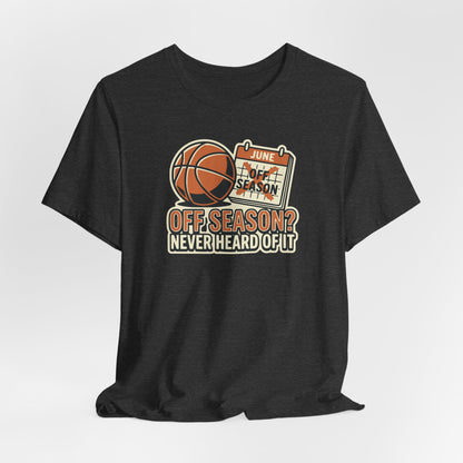 No Offseason Basketball T-Shirt | Funny Summer Hooper Tee | Perfect Gift for Ball Players