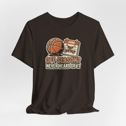No Offseason Basketball T-Shirt | Funny Summer Hooper Tee | Perfect Gift for Ball Players