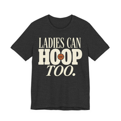 Ladies Can Hoop Too T-Shirt | Women Basketball Player Shirt | Female Hooper Statement Tee
