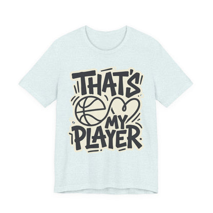 That's My Player Basketball T-Shirt | Mom Proud Parent Tee | Perfect Gift for Basketball Families